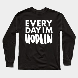 Everyday I'm Hodlin Long Sleeve T-Shirt